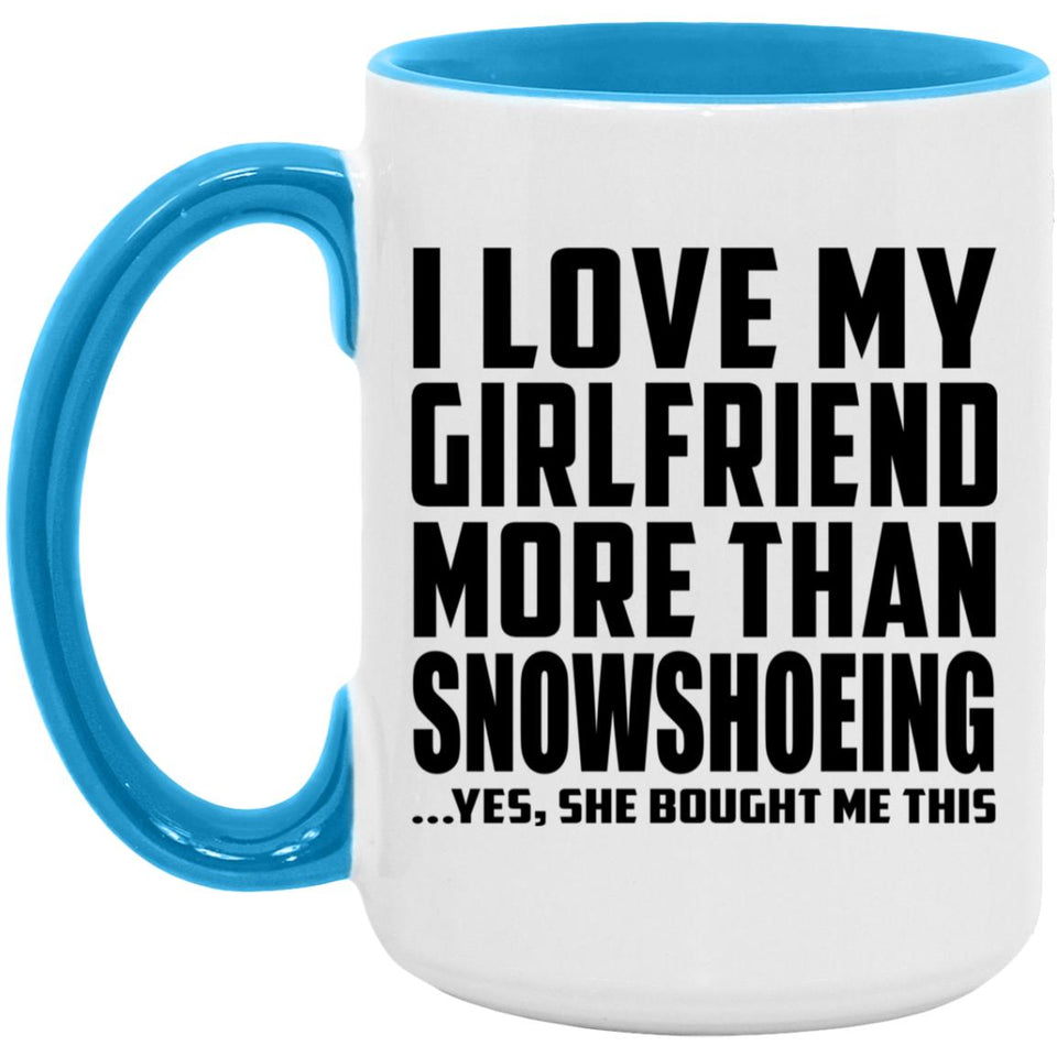 I Love My Girlfriend More Than Snowshoeing - 15oz Accent Mug Blue