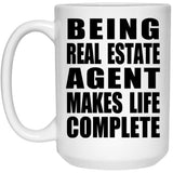 Being Real Estate Agent Makes Life Complete - 15oz Coffee Mug