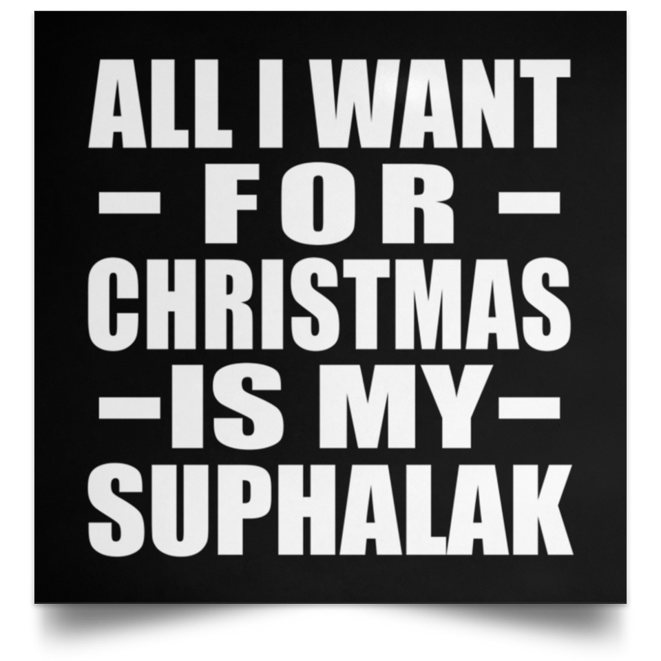 All I Want For Christmas Is My Suphalak - Poster Square