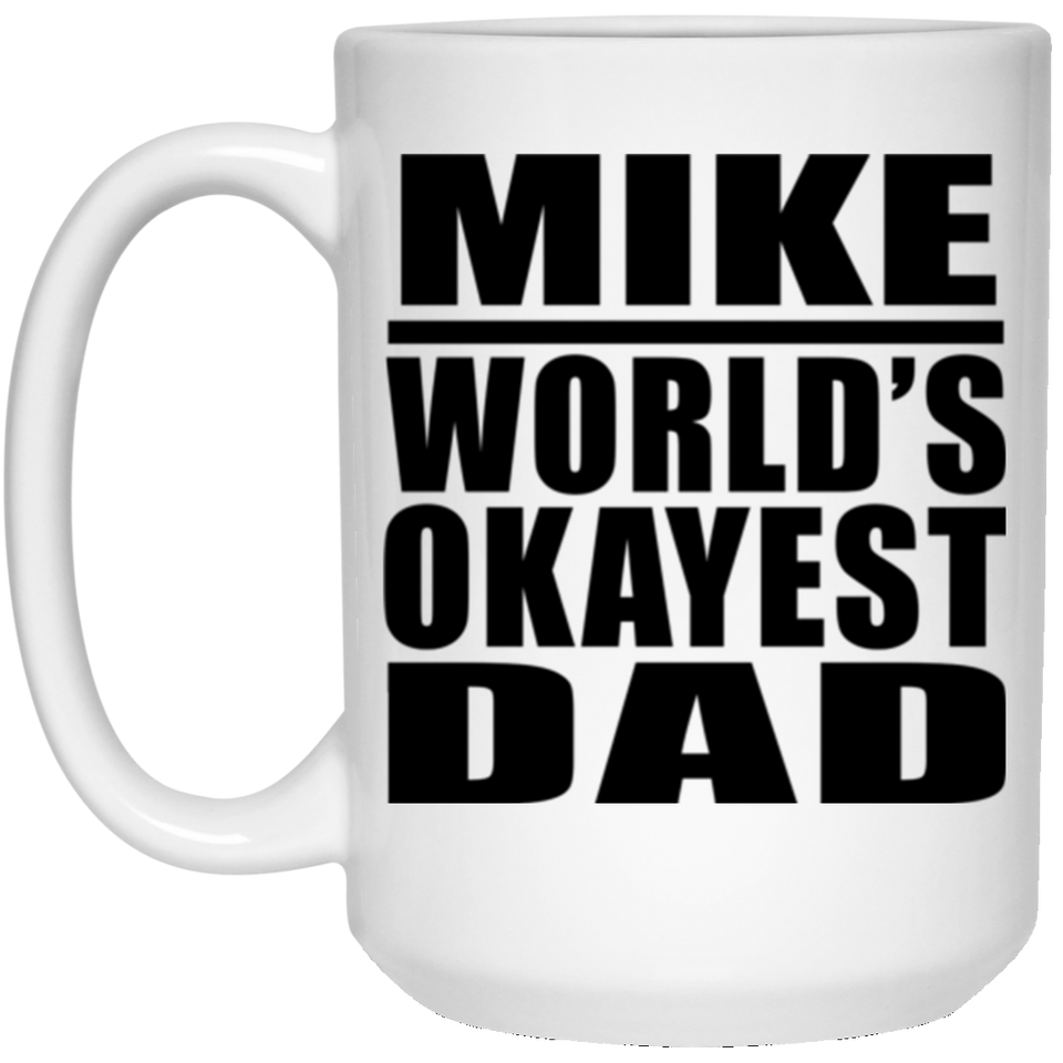 Mike World's Okayest Dad - 15 Oz Coffee Mug