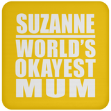 Suzanne World's Okayest Mum - Drink Coaster