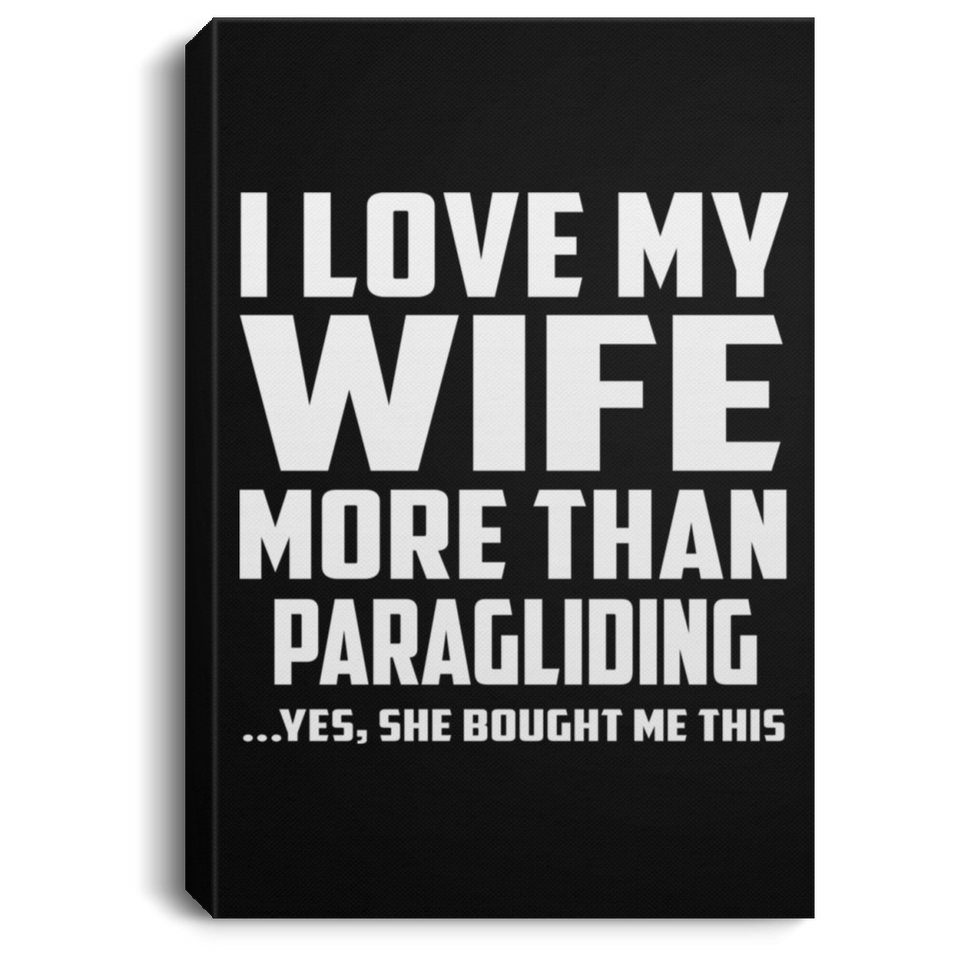 I Love My Wife More Than Paragliding - Canvas Portrait