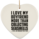I Love My Boyfriend More Than Collecting Seashells - Heart Ornament