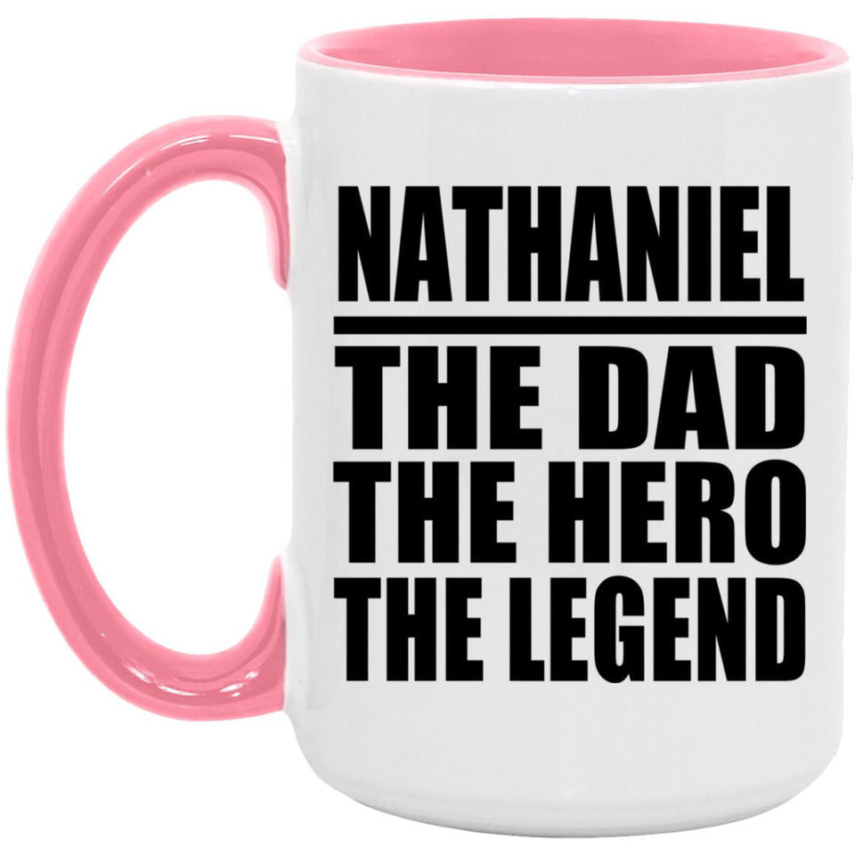 Nathaniel The Dad The Hero The Legend - 15oz Accent Mug Pink