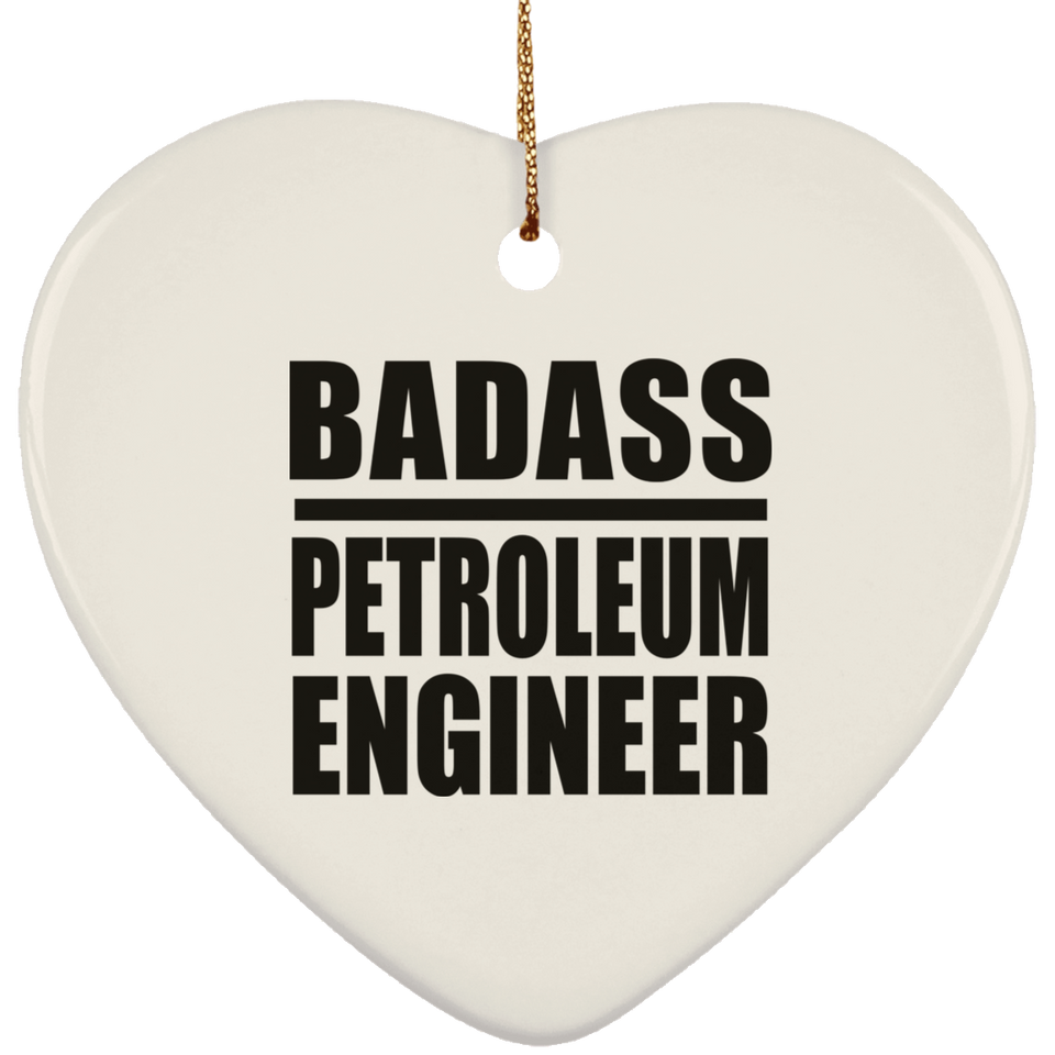 Badass Petroleum Engineer - Heart Ornament