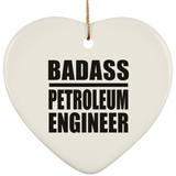 Badass Petroleum Engineer - Heart Ornament