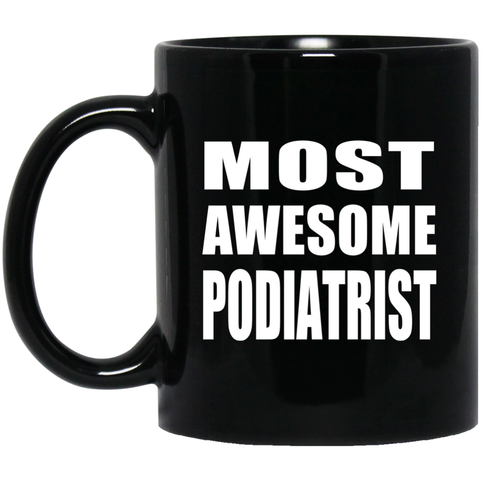 Most Awesome Podiatrist - 11 Oz Coffee Mug Black