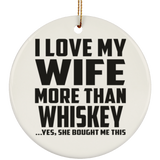 I Love My Wife More Than Whiskey - Circle Ornament