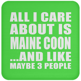 All I Care About Is Maine Coon - Drink Coaster