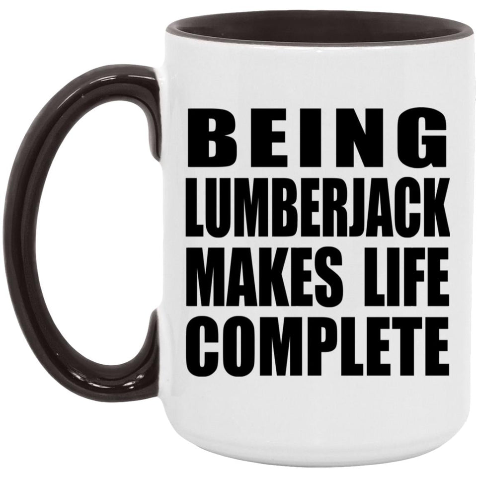 Being Lumberjack Makes Life Complete - 15oz Accent Mug Black