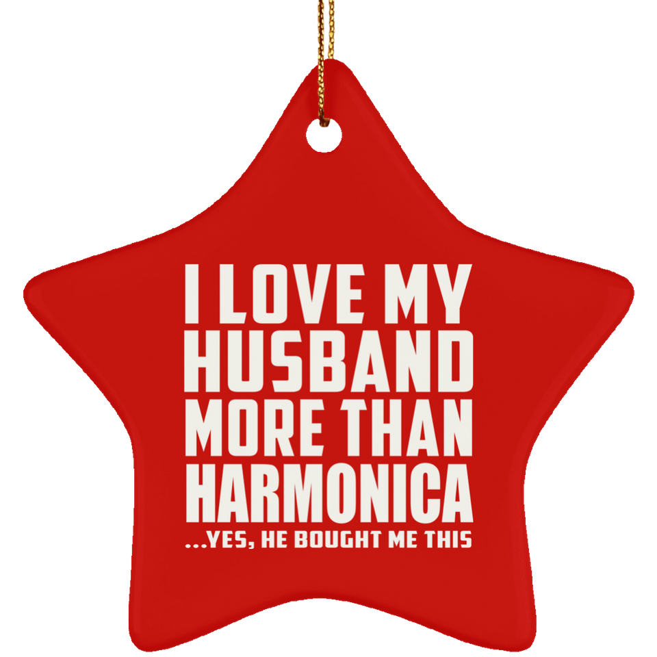 I Love My Husband More Than Harmonica - Star Ornament