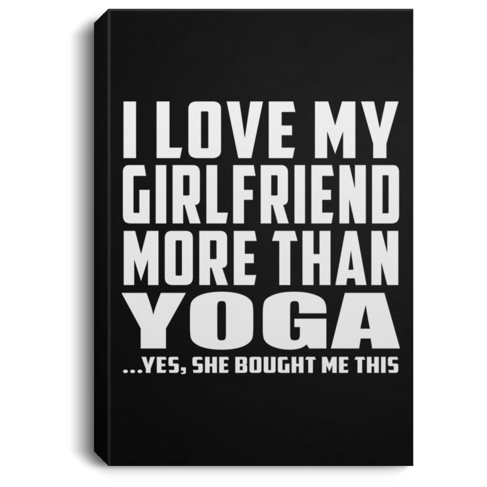I Love My Girlfriend More Than Yoga - Canvas Portrait