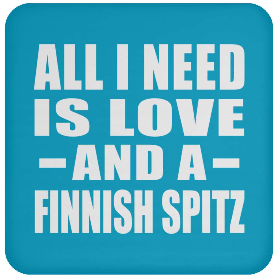 All I Need Is Love And A Finnish Spitz - Drink Coaster