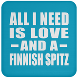 All I Need Is Love And A Finnish Spitz - Drink Coaster