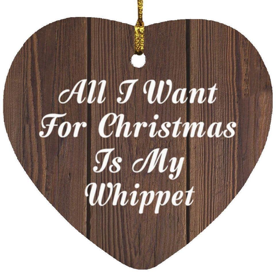 All I Want For Christmas Is My Whippet - Heart Ornament D