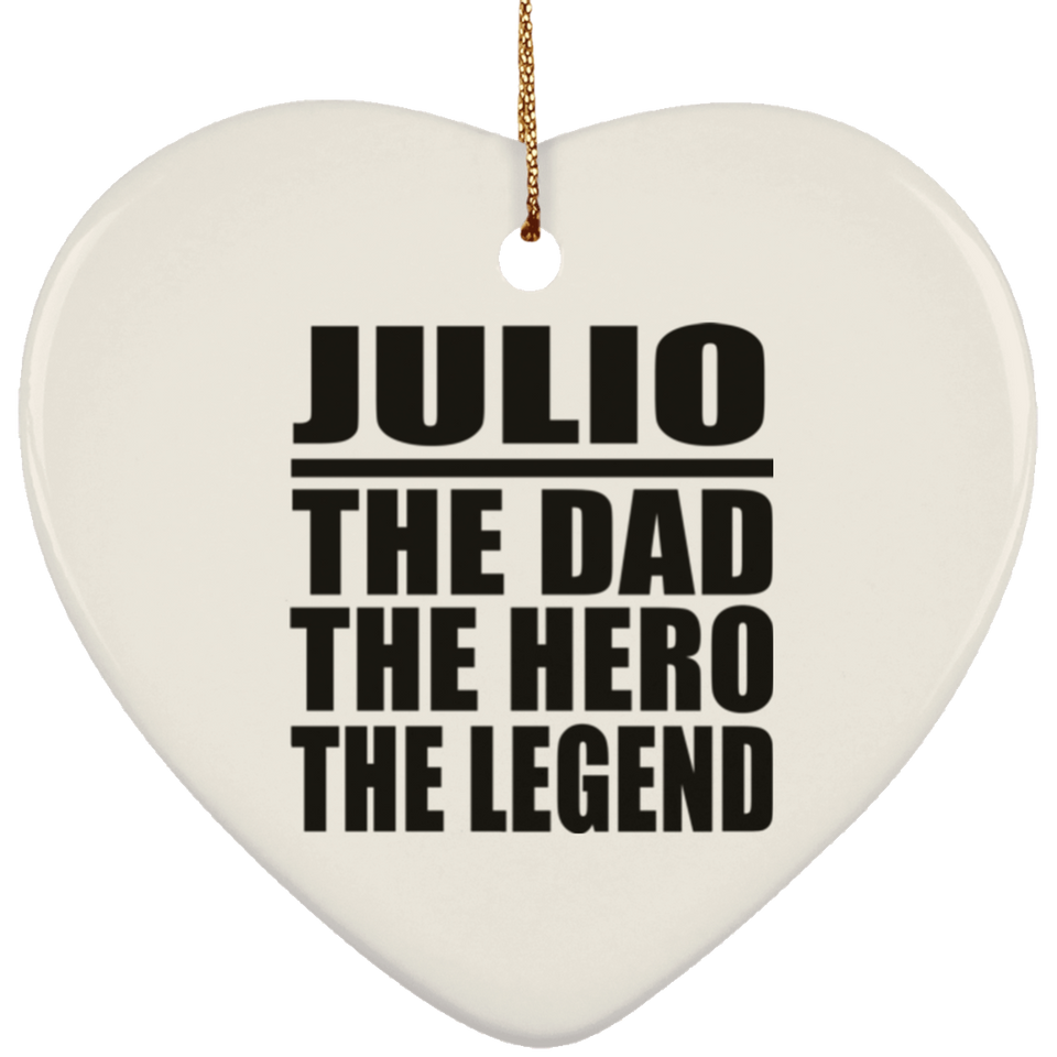 Julio The Dad The Hero The Legend - Heart Ornament
