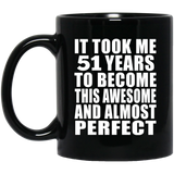 51st Birthday Took 51 Years To Become Awesome & Perfect - 11 Oz Coffee Mug Black