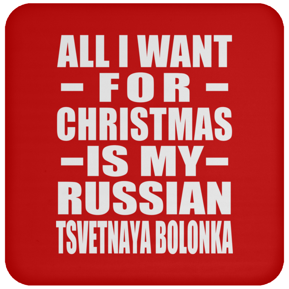 All I Want For Christmas Is My Russian Tsvetnaya Bolonka - Coaster