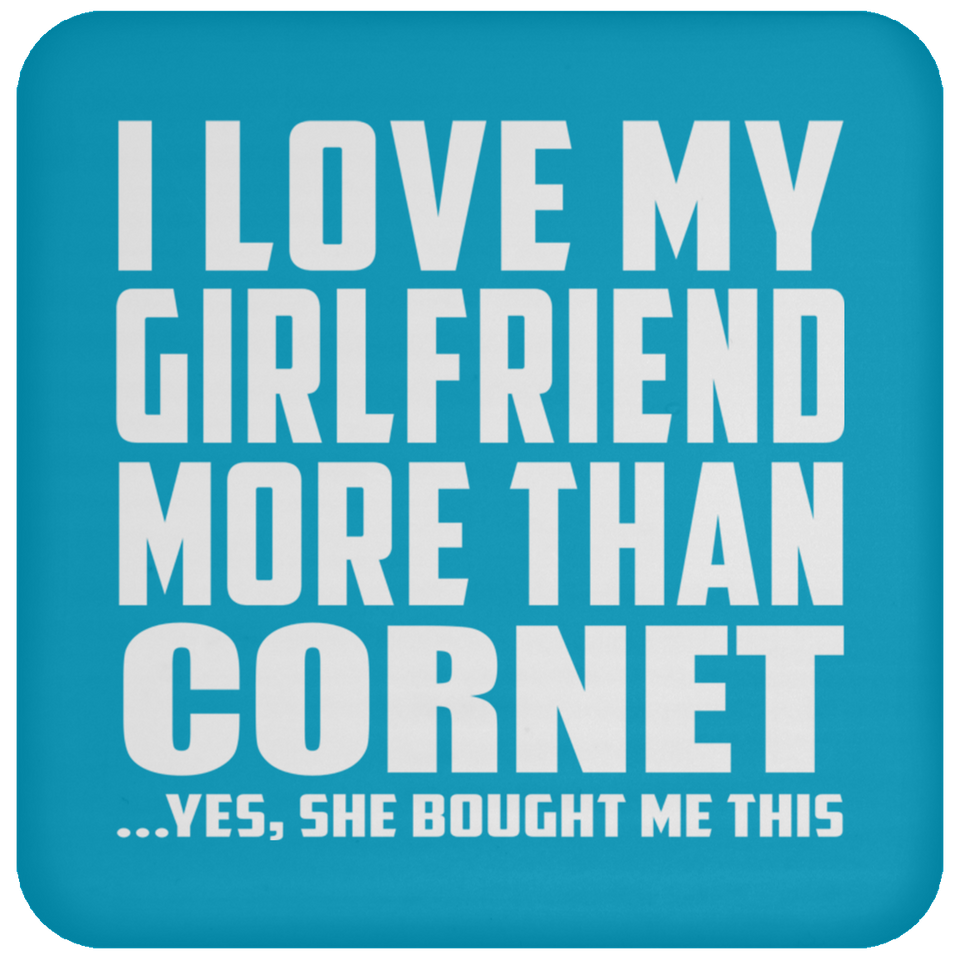 I Love My Girlfriend More Than Cornet - Drink Coaster