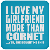 I Love My Girlfriend More Than Cornet - Drink Coaster