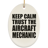 Keep Calm and Trust The Aircraft Mechanic - Oval Ornament