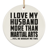 I Love My Husband More Than Martial Arts - Circle Ornament