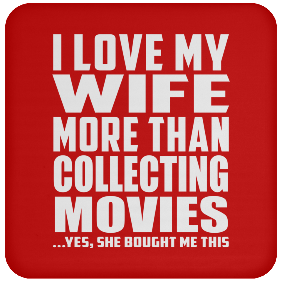 I Love My Wife More Than Collecting Movies - Drink Coaster