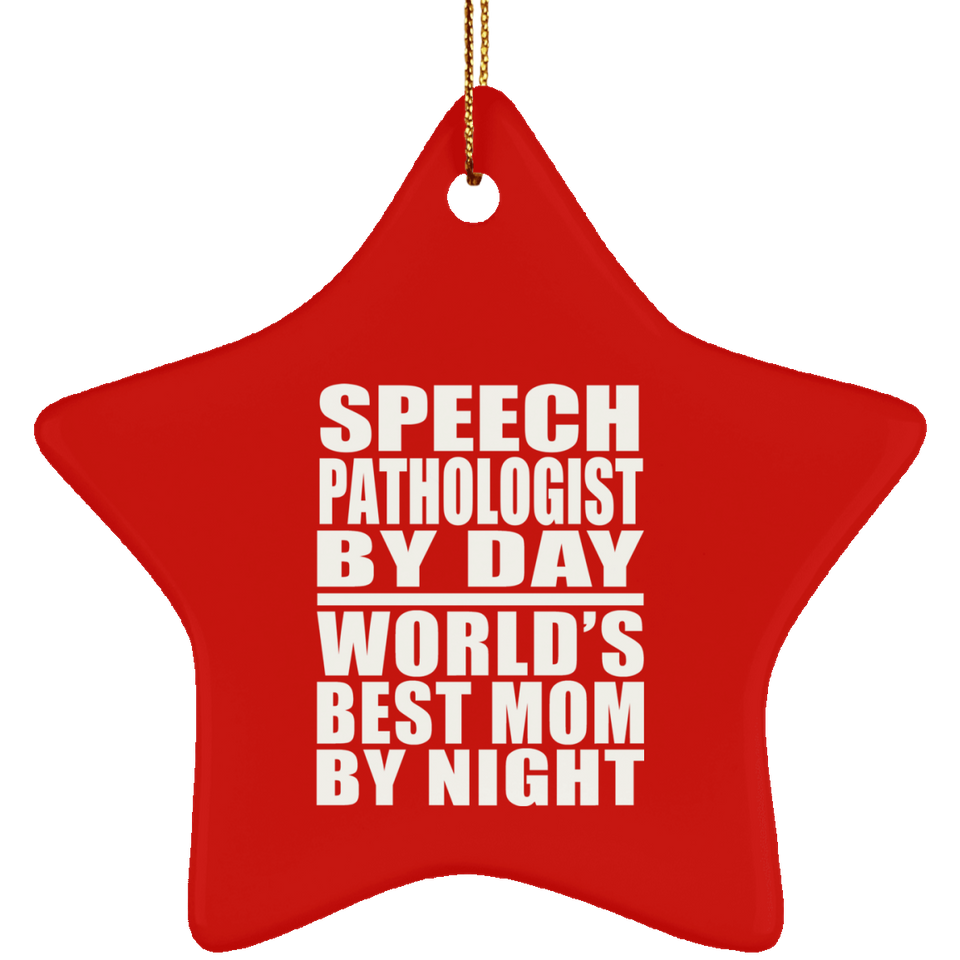 Speech Pathologist By Day World's Best Mom By Night - Star Ornament
