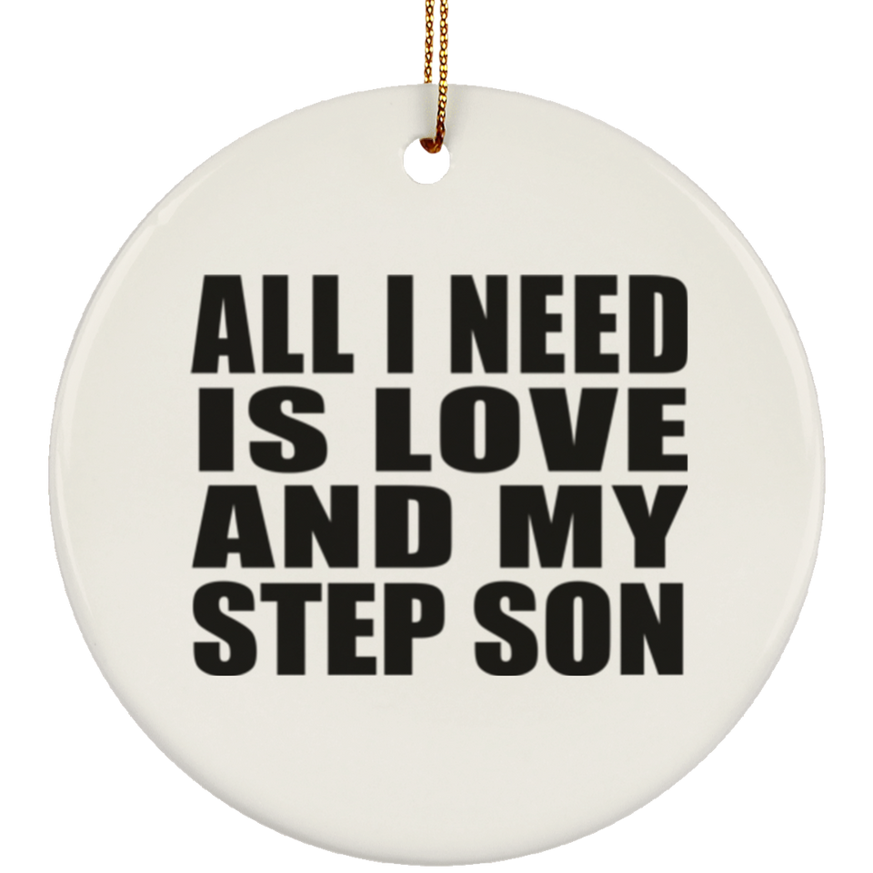 All I Need Is Love And My Step Son - Circle Ornament
