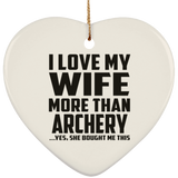 I Love My Wife More Than Archery - Heart Ornament