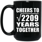 47th Anniversary Cheers To Square Root of 2209 Years Together - 15oz Coffee Mug Black