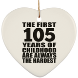 105th Birthday First 105 Years of Childhood Are The Hardest - Heart Ornament