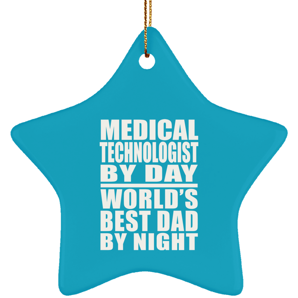 Medical Technologist By Day World's Best Dad By Night - Star Ornament