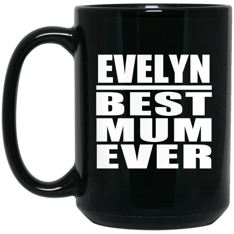 Evelyn Best Mum Ever - 15 Oz Coffee Mug Black