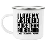 I Love My Girlfriend More Than Roller Blading - 12oz Camping Mug