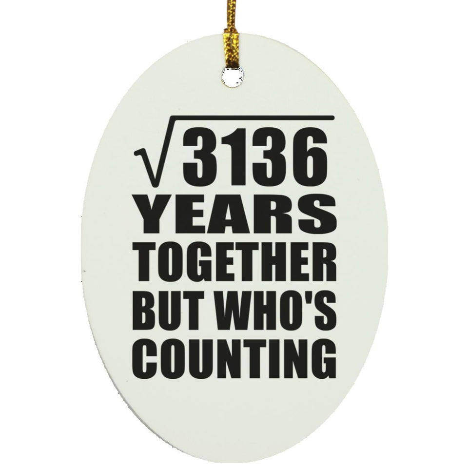 56th Anniversary Square Root of 3136 Years Who's Counting - Oval Ornament
