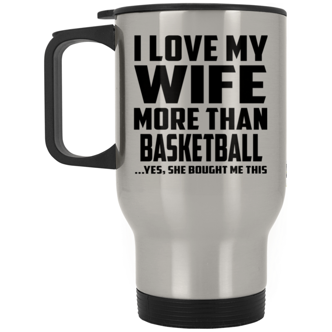 I Love My Wife More Than Basketball - Silver Travel Mug