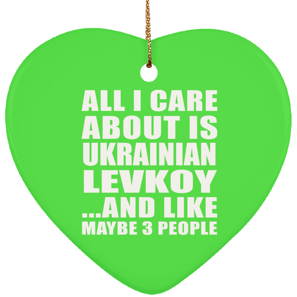 All I Care About Is Ukrainian Levkoy - Heart Ornament