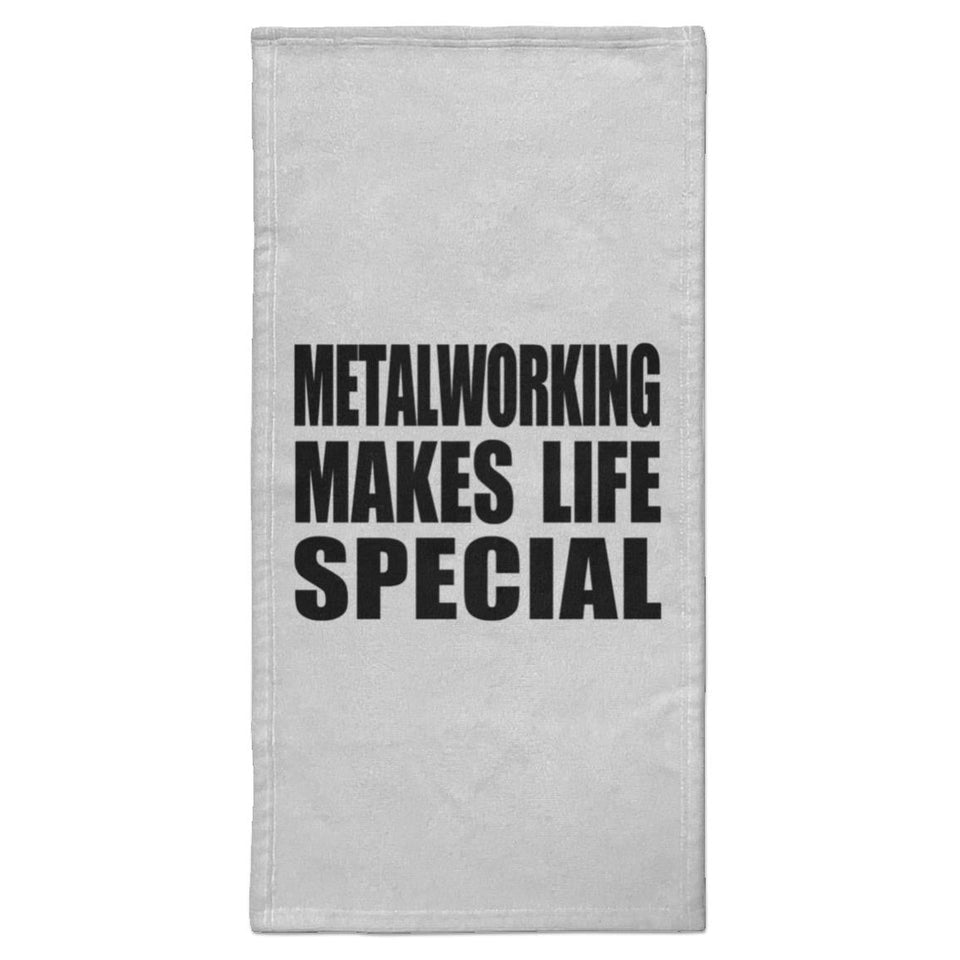 Metalworking Makes Life Special - Hand Towel