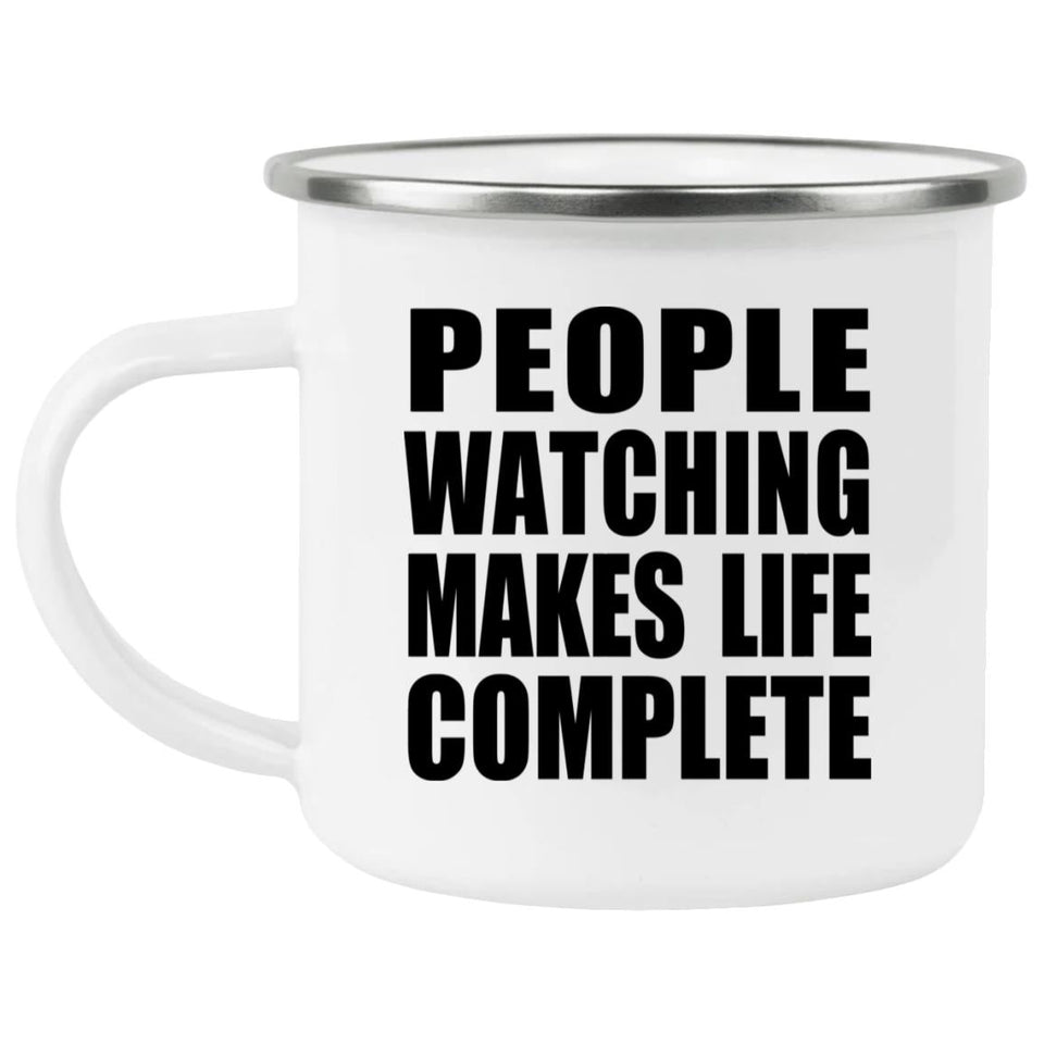 People Watching Makes Life Complete - 12oz Camping Mug