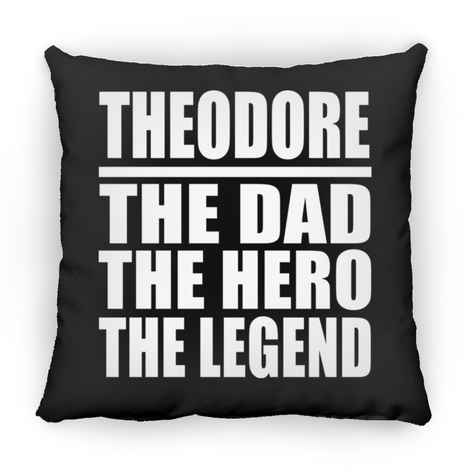 Theodore The Dad The Hero The Legend - Throw Pillow Black