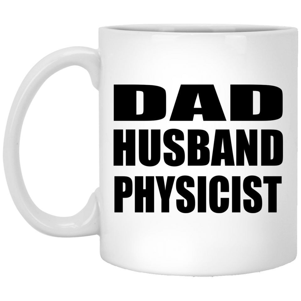 Dad Husband Physicist - 11oz Coffee Mug
