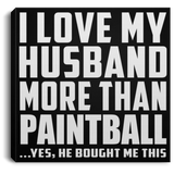 I Love My Husband More Than Paintball - Canvas Square