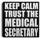 Keep Calm and Trust The Medical Secretary - Canvas Square