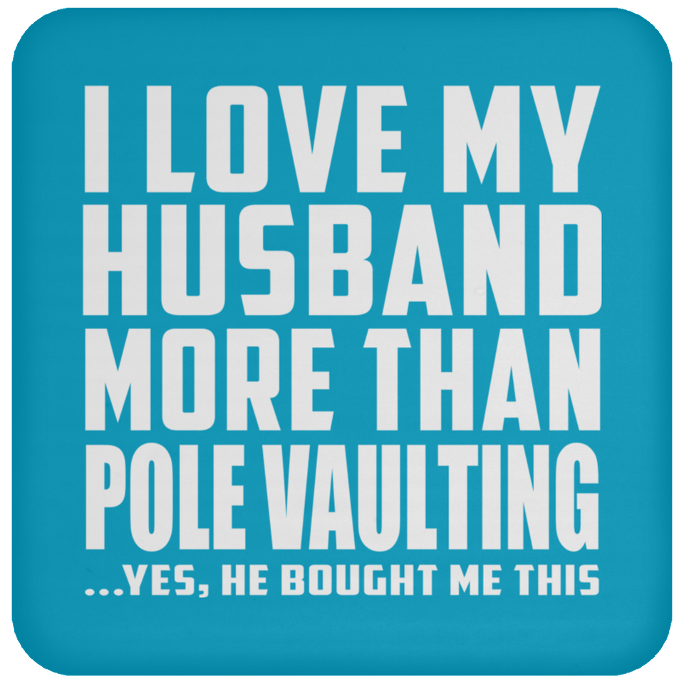 I Love My Husband More Than Pole Vaulting - Drink Coaster