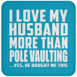 I Love My Husband More Than Pole Vaulting - Drink Coaster
