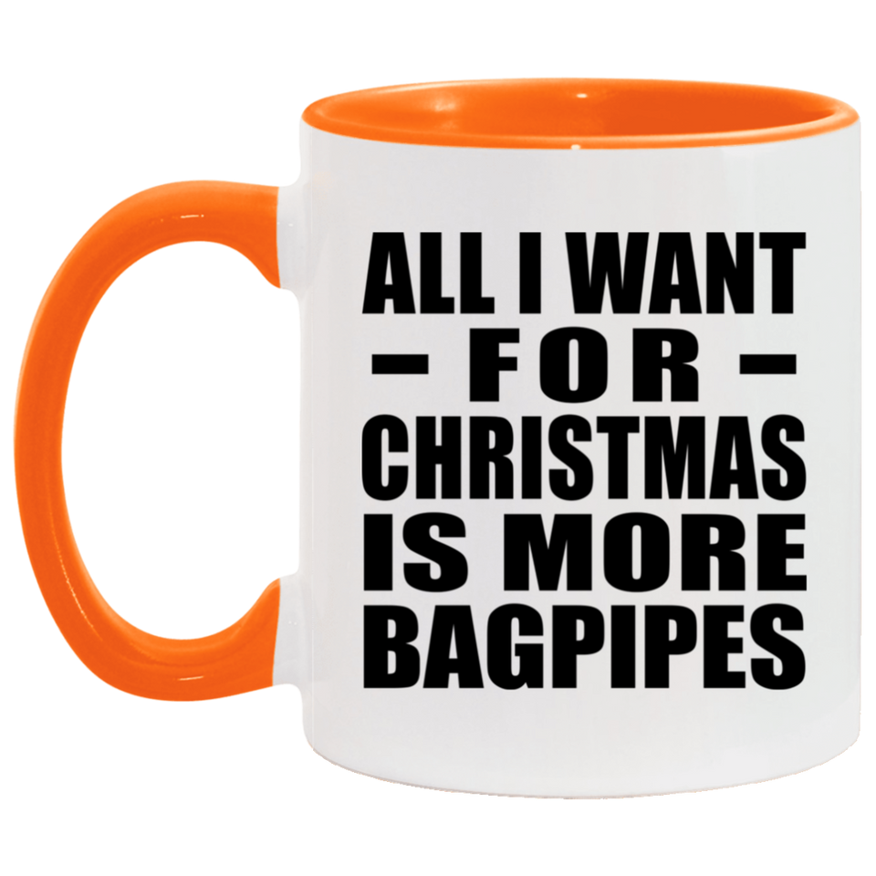 All I Want For Christmas Is More Bagpipes - 11oz Accent Mug Orange