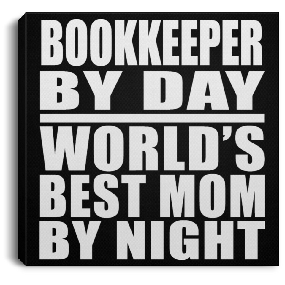 Bookkeeper By Day World's Best Mom By Night - Canvas Square