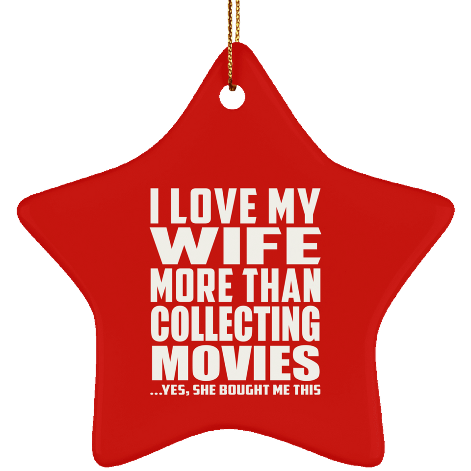 I Love My Wife More Than Collecting Movies - Star Ornament