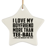 I Love My Boyfriend More Than Tee-Ball - Star Ornament
